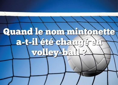 Quand le nom mintonette a-t-il été changé en volley-ball ?